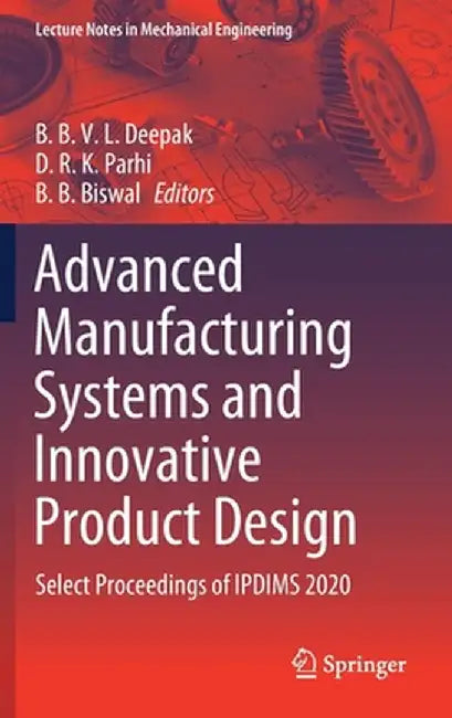 Advanced Manufacturing Systems and Innovative Product Design: Select Proceedings of Ipdims 2020 by B. B. V. L. Deepak