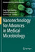 Nanotechnology for Advances in Medical Microbiology by Naga Raju Maddela