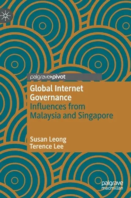 Global Internet Governance: Influences from Malaysia and Singapore by Susan Leong