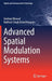 Advanced Spatial Modulation Systems by Anirban Bhowal