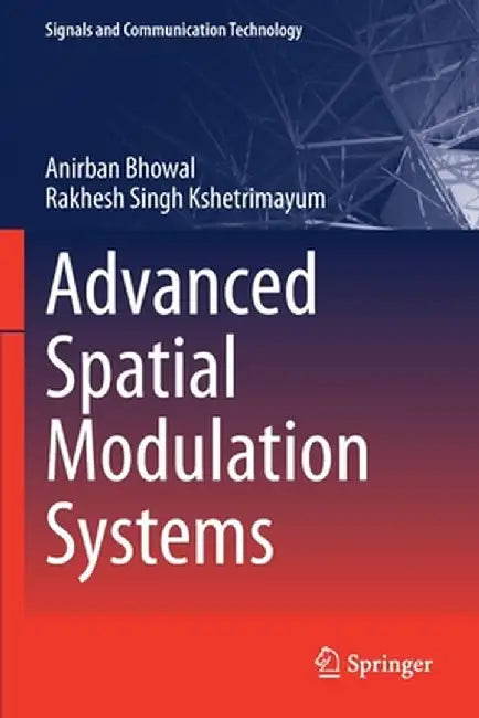 Advanced Spatial Modulation Systems by Anirban Bhowal