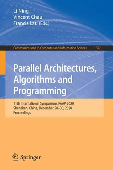 Parallel Architectures, Algorithms and Programming: 11th International Symposium, Paap 2020, Shenzhen, China, December 28-30, 2020, Proceedings by Li Ning