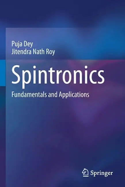 Spintronics: Fundamentals and Applications by Puja Dey