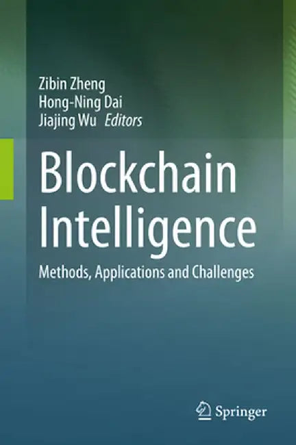 Blockchain Intelligence: Methods, Applications and Challenges by Zibin Zheng