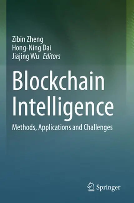 Blockchain Intelligence: Methods, Applications and Challenges by Zibin Zheng