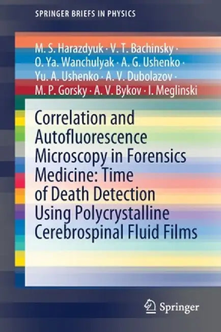 Correlation and Autofluorescence Microscopy in Forensics Medicine: Time of Death Detection Using Polycrystalline Cerebrospinal Fluid Films by M. S. Harazdyuk