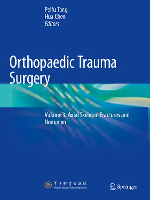 Orthopaedic Trauma Surgery: Volume 3: Axial Skeleton Fractures and Nonunion by Peifu Tang