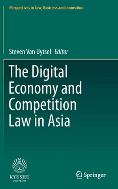 The Digital Economy and Competition Law in Asia by Steven Van Uytsel
