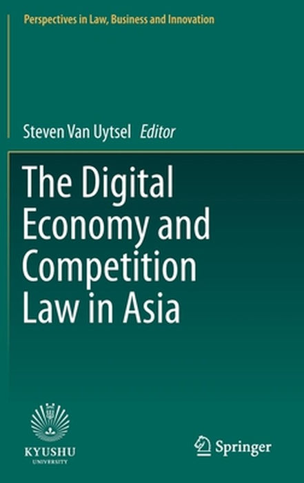 The Digital Economy and Competition Law in Asia by Steven Van Uytsel