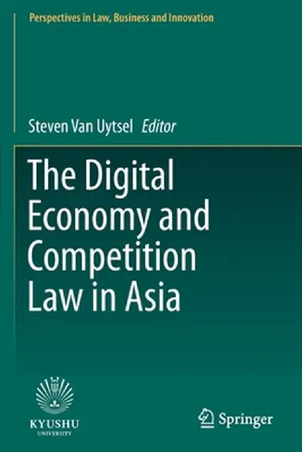 The Digital Economy and Competition Law in Asia by Steven Van Uytsel