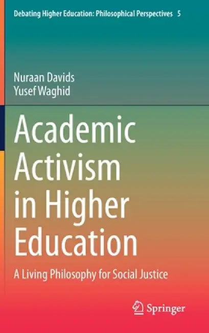 Academic Activism in Higher Education: A Living Philosophy for Social Justice by Nuraan Davids