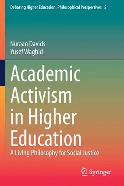 Academic Activism in Higher Education: A Living Philosophy for Social Justice by Nuraan Davids