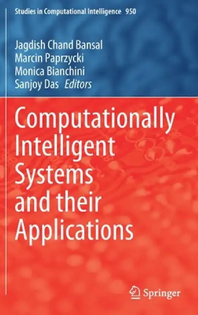 Computationally Intelligent Systems and Their Applications by Jagdish Chand Bansal