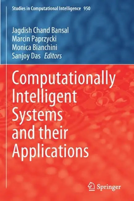 Computationally Intelligent Systems and Their Applications by Jagdish Chand Bansal