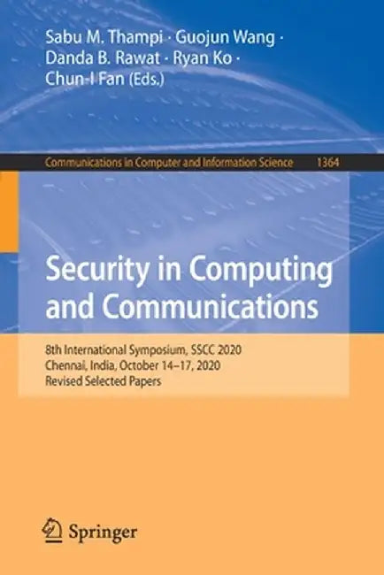 Security in Computing and Communications: 8th International Symposium, Sscc 2020, Chennai, India, October 14-17, 2020, Revised Selected Papers by Sabu M. Thampi