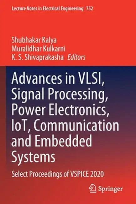 Advances in Vlsi, Signal Processing, Power Electronics, Iot, Communication and Embedded Systems: Select Proceedings of Vspice 2020 by Shubhakar Kalya