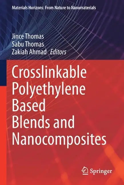 Crosslinkable Polyethylene Based Blends and Nanocomposites by Jince Thomas