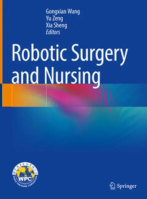 Robotic Surgery and Nursing by Gongxian Wang