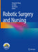 Robotic Surgery and Nursing by Gongxian Wang