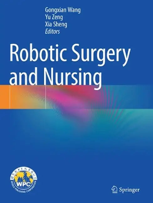 Robotic Surgery and Nursing by Gongxian Wang