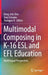 Multimodal Composing in K-16 ESL and EFL Education: Multilingual Perspectives by Dong-Shin Shin