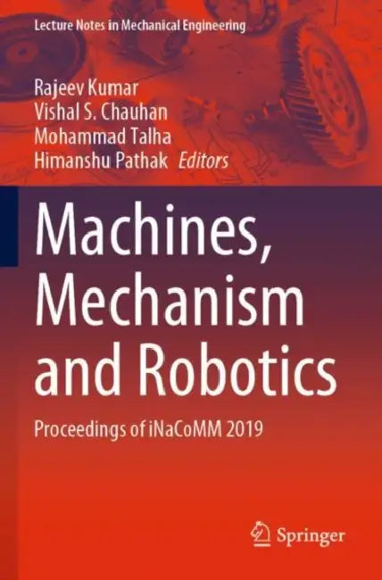Machines, Mechanism and Robotics: Proceedings of iNaCoMM 2019 by Rajeev Kumar