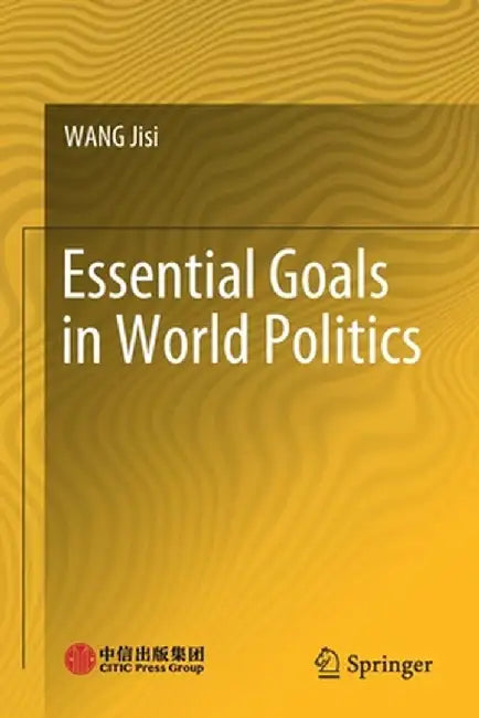 Essential Goals in World Politics by Jisi Wang