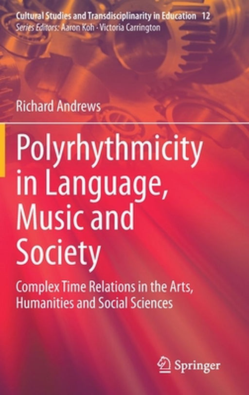 Polyrhythmicity in Language, Music and Society: Complex Time Relations in the Arts, Humanities and Social Sciences by Richard Andrews