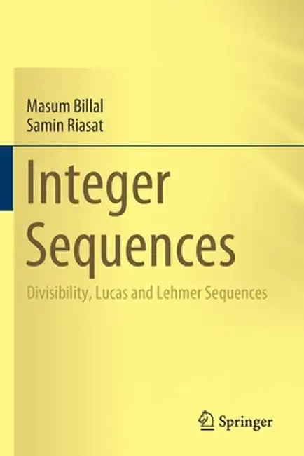 Integer Sequences: Divisibility, Lucas and Lehmer Sequences by Masum Billal