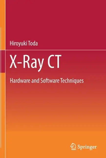 X-Ray CT: Hardware and Software Techniques by Hiroyuki Toda