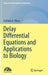 Delay Differential Equations and Applications to Biology by Fathalla A. Rihan