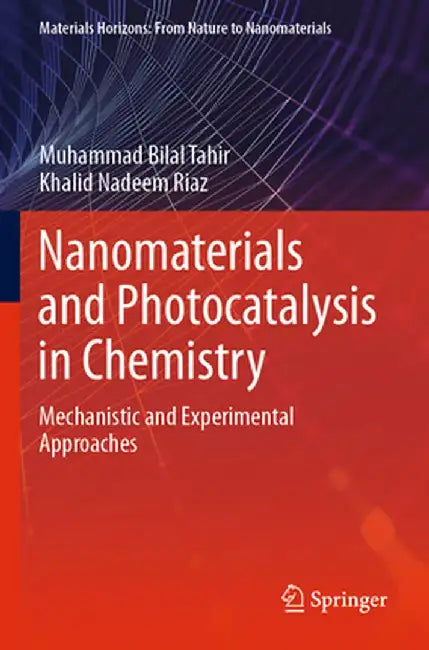 Nanomaterials and Photocatalysis in Chemistry: Mechanistic and Experimental Approaches by Muhammad Bilal Tahir