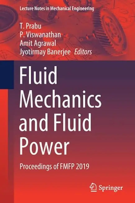 Fluid Mechanics and Fluid Power: Proceedings of Fmfp 2019 by T. Prabu