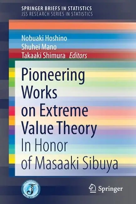 Pioneering Works on Extreme Value Theory: In Honor of Masaaki Sibuya by Nobuaki Hoshino