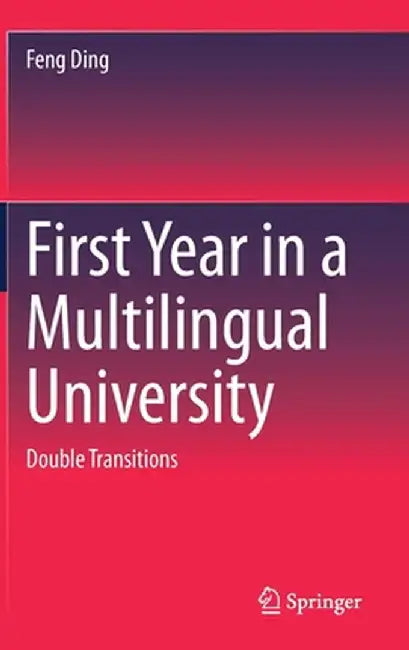 First Year in a Multilingual University: Double Transitions by Feng Ding