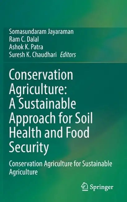 Conservation Agriculture: A Sustainable Approach for Soil Health and Food Security: Conservation Agriculture for Sustainable Agriculture by Somasundaram Jayaraman