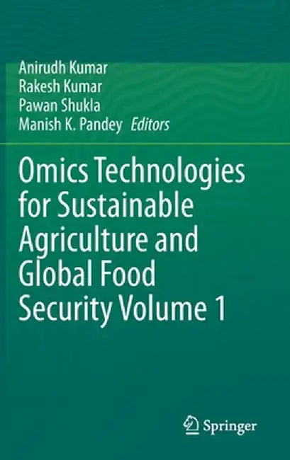 Omics Technologies for Sustainable Agriculture and Global Food Security Volume 1 by Anirudh Kumar