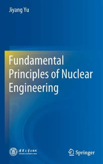 Fundamental Principles of Nuclear Engineering by Jiyang Yu