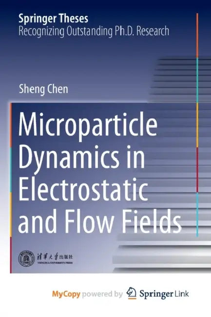 Microparticle Dynamics in Electrostatic and Flow Fields by Chen Sheng Chen