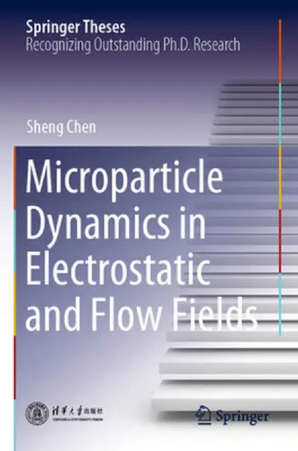 Microparticle Dynamics in Electrostatic and Flow Fields by Sheng Chen