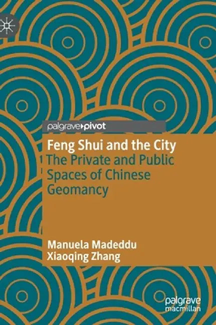 Feng Shui and the City: The Private and Public Spaces of Chinese Geomancy by Manuela Madeddu