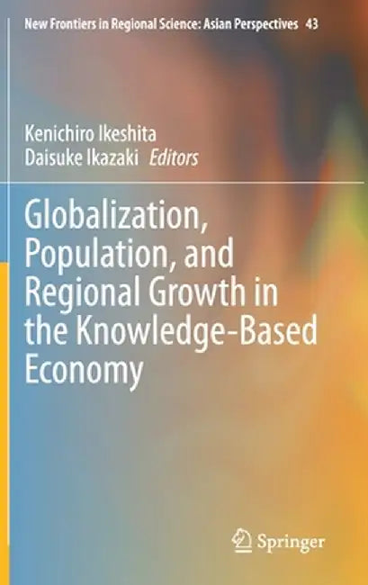 Globalization, Population, and Regional Growth in the Knowledge-Based Economy by Kenichiro Ikeshita