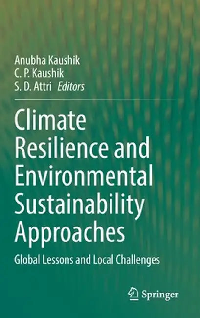 Climate Resilience and Environmental Sustainability Approaches: Global Lessons and Local Challenges by Anubha Kaushik