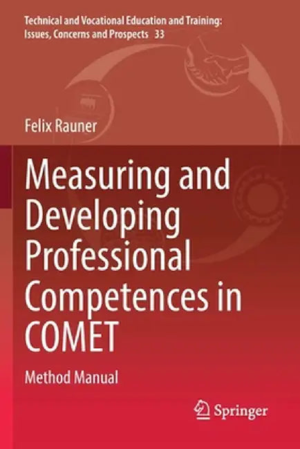 Measuring and Developing Professional Competences in Comet: Method Manual by Felix Rauner