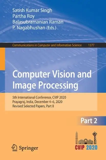 Computer Vision and Image Processing: 5th International Conference, Cvip 2020, Prayagraj, India, December 4-6, 2020, Revised Selected Papers, Part II by Satish Kumar Singh