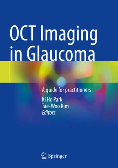 Oct Imaging in Glaucoma: A Guide for Practitioners by Ki Ho Park