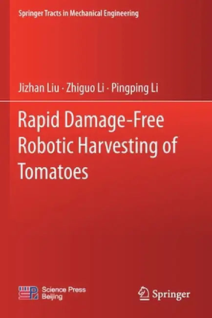 Rapid Damage-Free Robotic Harvesting of Tomatoes by Jizhan Liu