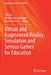 Virtual and Augmented Reality, Simulation and Serious Games for Education by Yiyu Cai