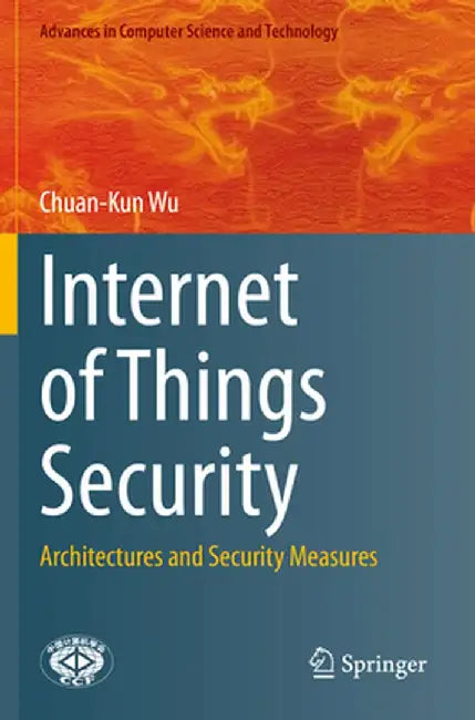 Internet of Things Security: Architectures and Security Measures by Chuan-Kun Wu