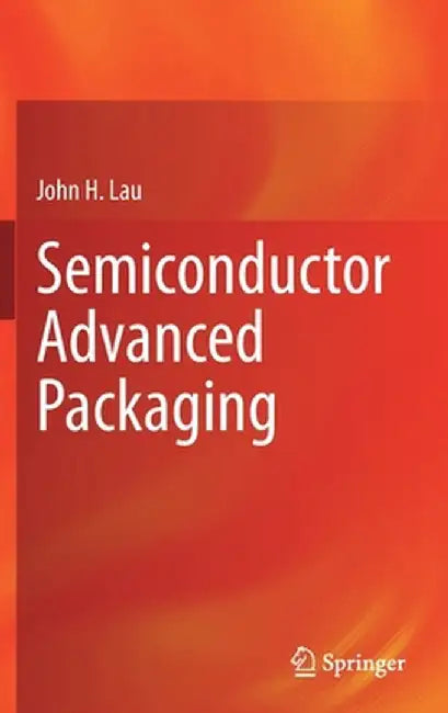 Semiconductor Advanced Packaging by John H. Lau